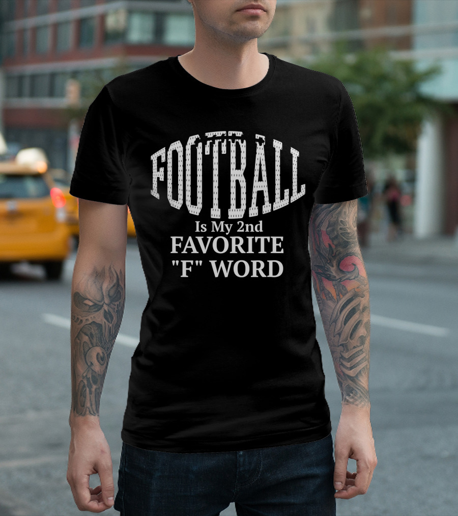 Football Is My 2nd Favorite F Word T-Shirt