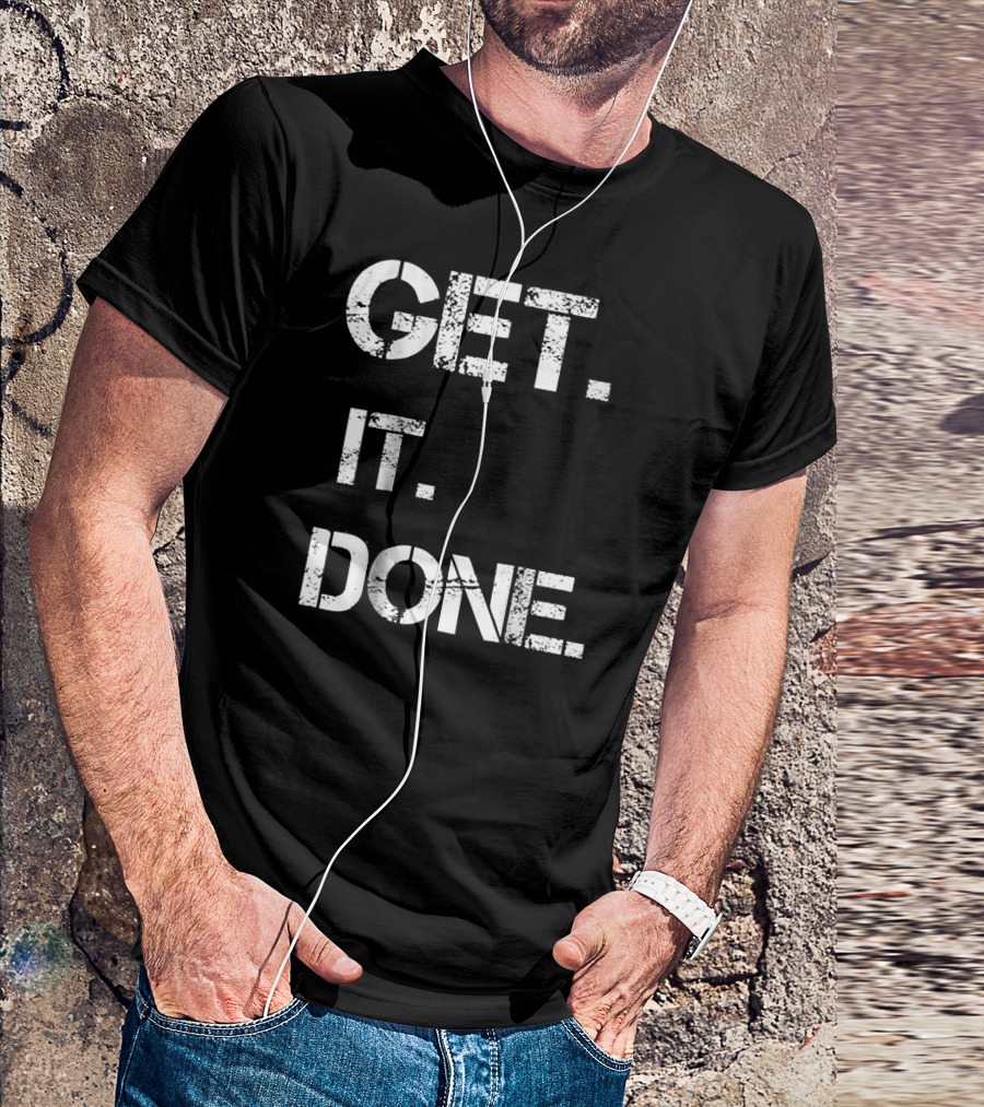 Get It Done Entrepreneur College Student T-Shirt