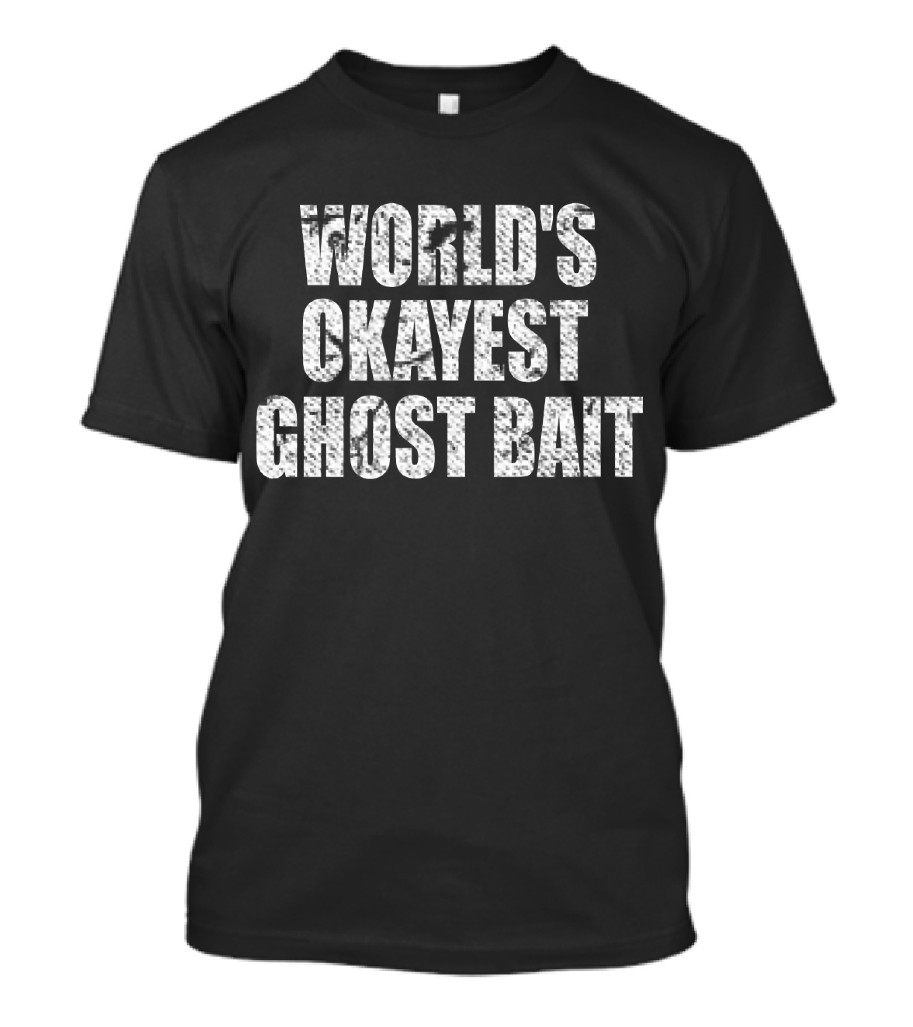 World's Okayest Ghost Bait Ghost Hunting Funny T-Shirt