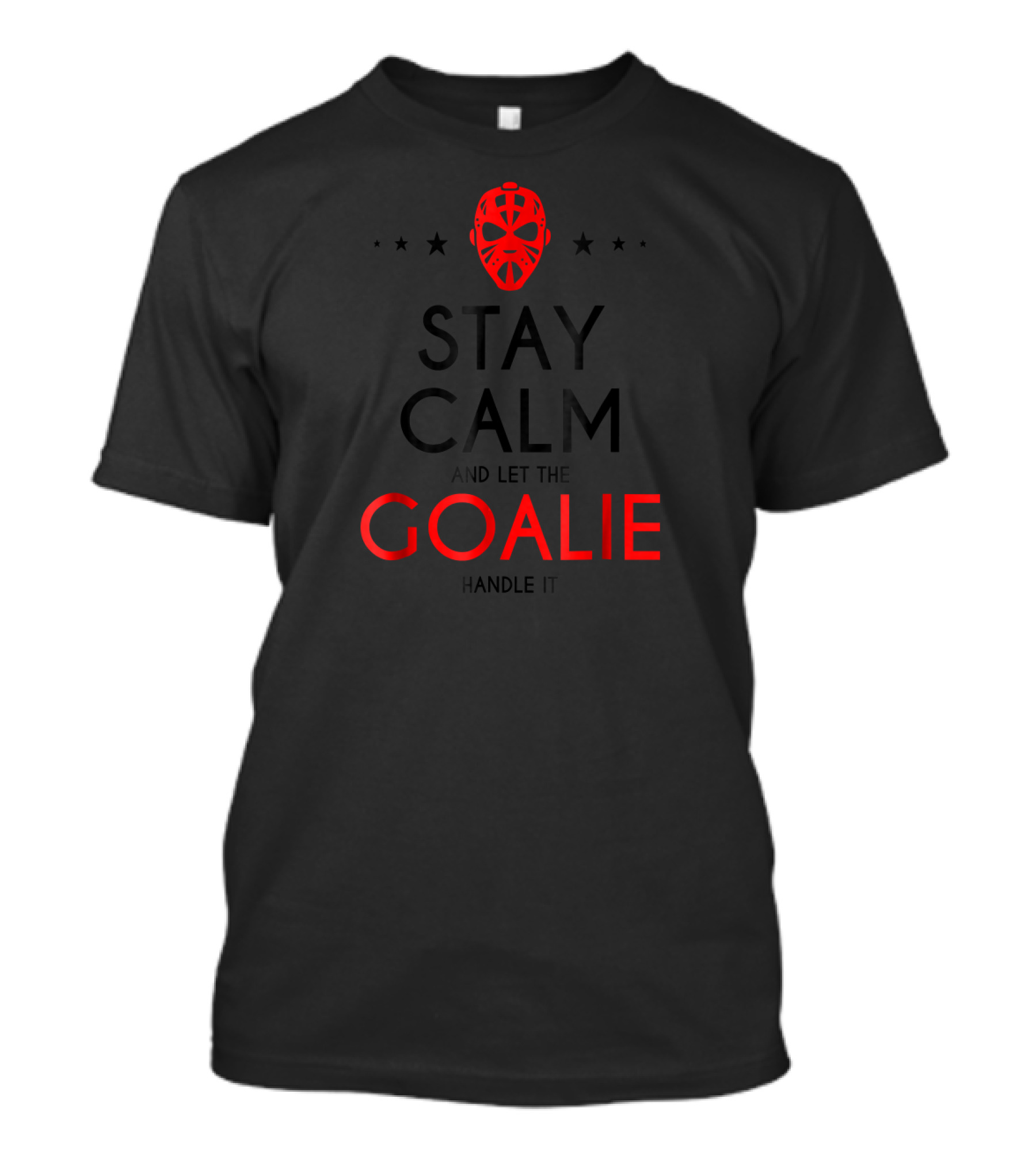 Stay Calm And Let The Goalie Handle It T-Shirt