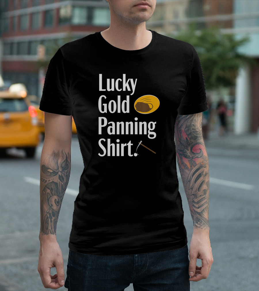 Lucky Gold Panning Shirt Prospecting Miner Fun T-Shirt