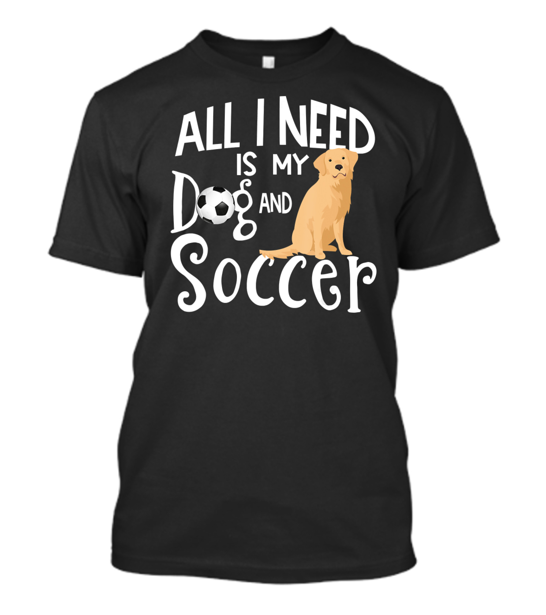 All I Need Is My Dog And Soccer Golden Retriever Dog And Soccer Player T-Shirt