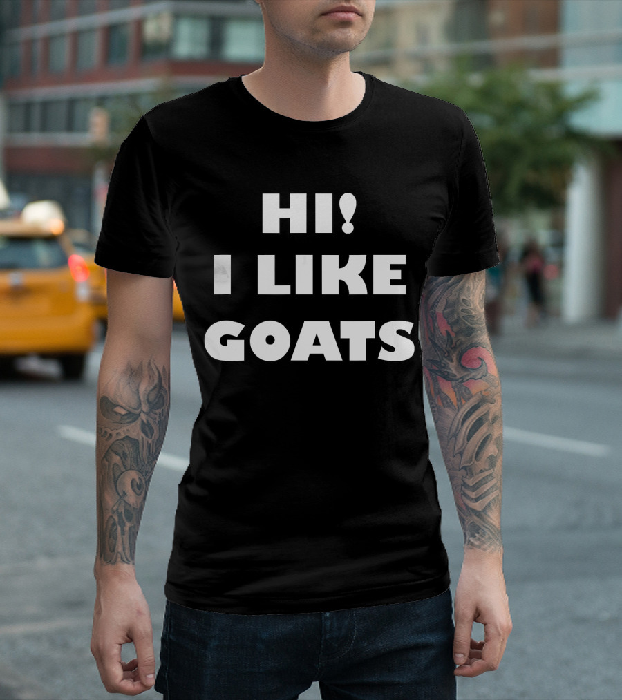 Hi I Like Goats Funny Goat Lover Animal T-Shirt