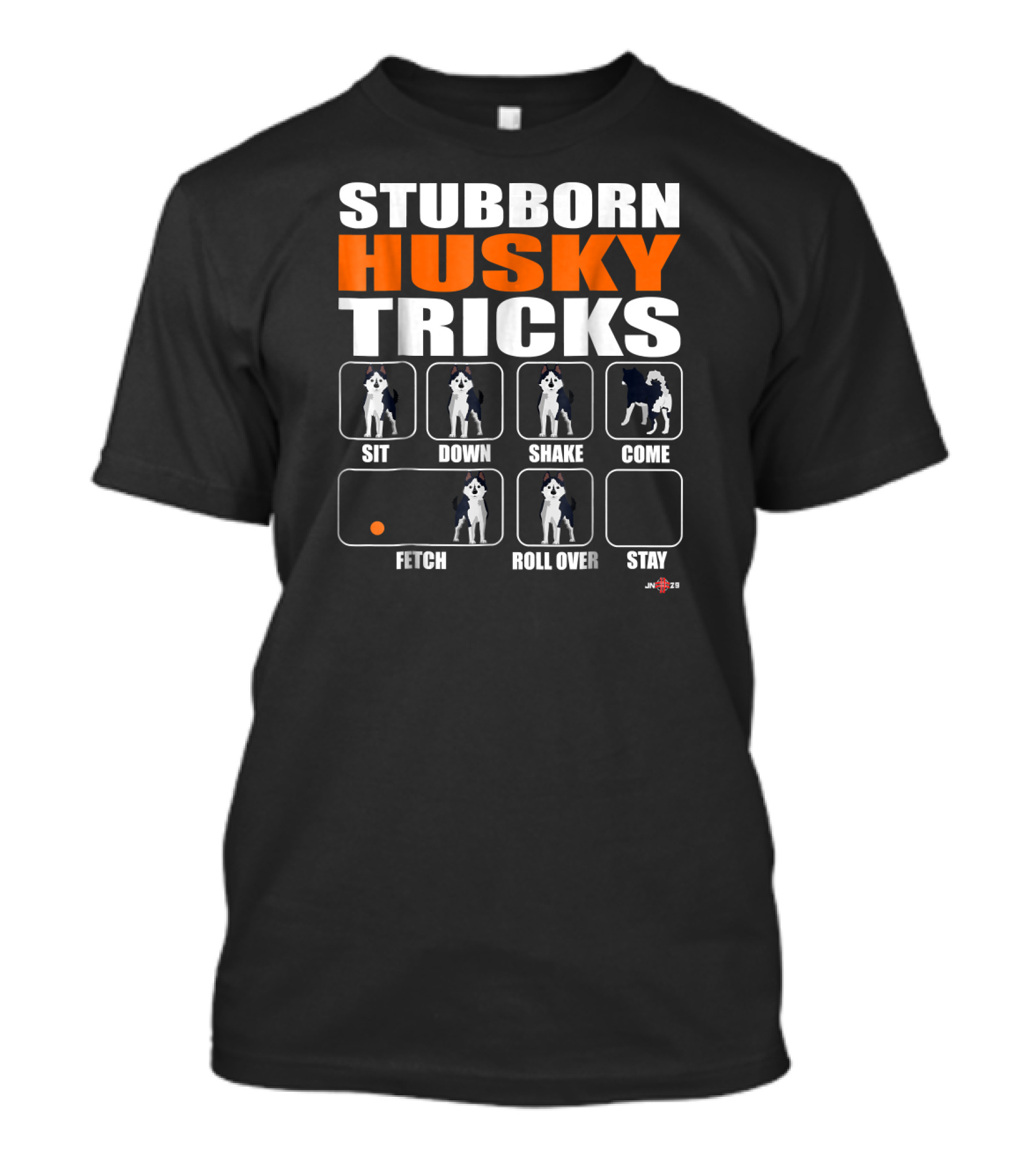 STUBBORN HUSKY TRICKS SIT DOWN SHAKE COME FETCH ROLL OVER STAY T-Shirt