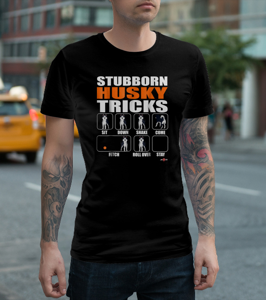 STUBBORN HUSKY TRICKS SIT DOWN SHAKE COME FETCH ROLL OVER STAY T-Shirt