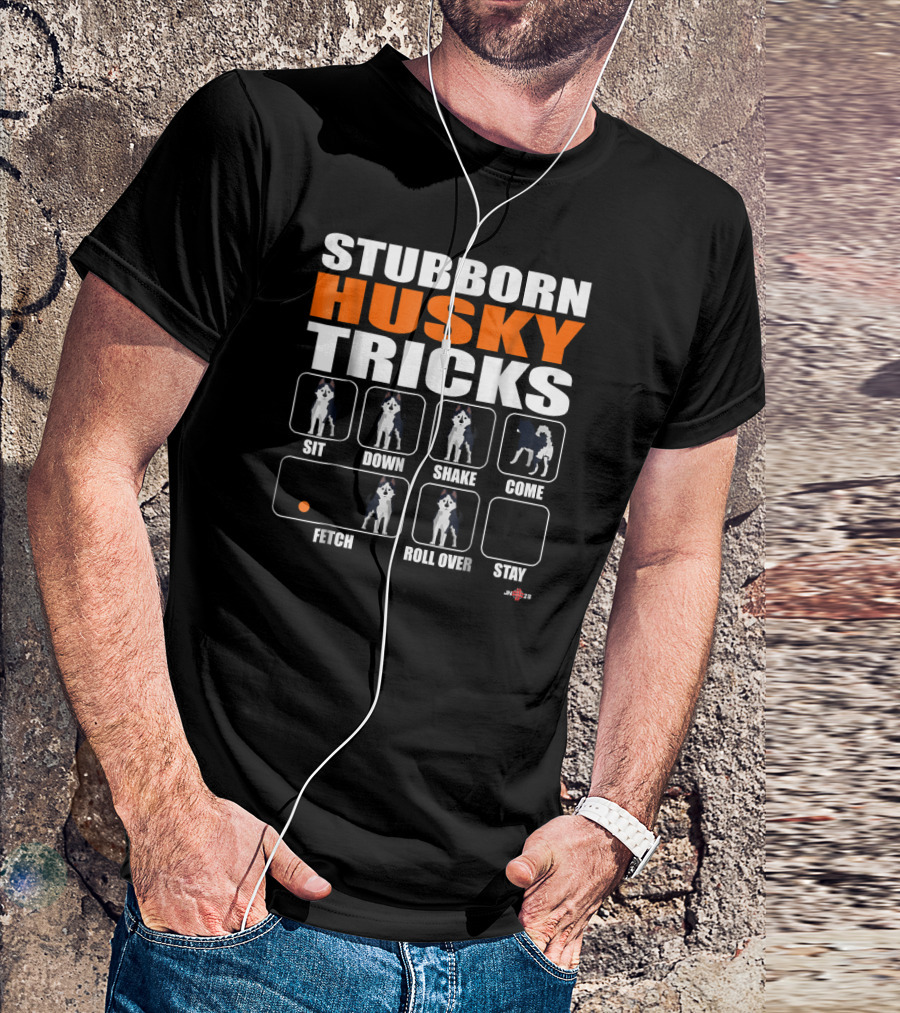 STUBBORN HUSKY TRICKS SIT DOWN SHAKE COME FETCH ROLL OVER STAY T-Shirt