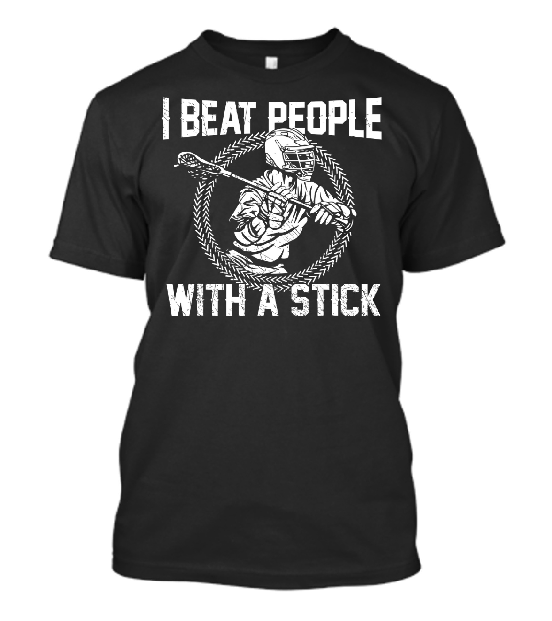 I Beat People With A Stick Lacrosse Player In Action T-Shirt