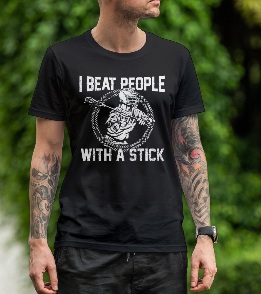 I Beat People With A Stick Lacrosse Player In Action T-Shirt
