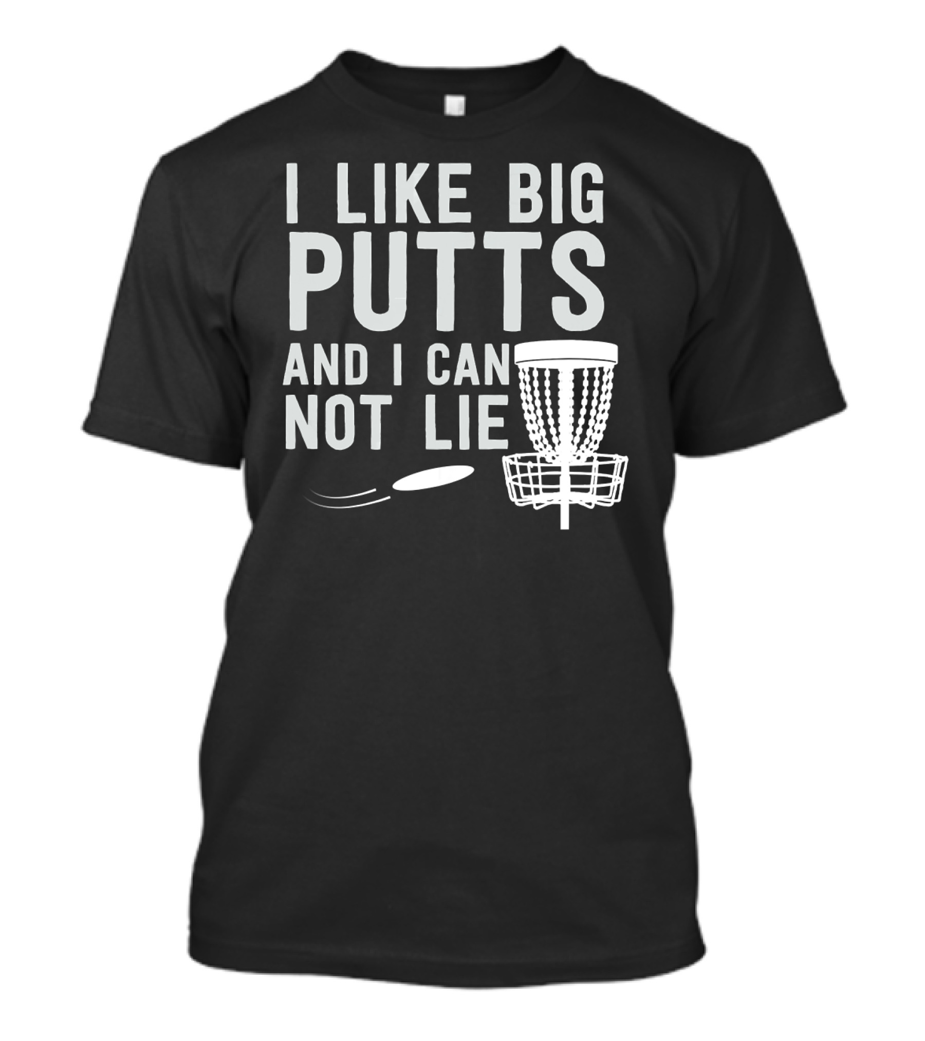 I Like Big Putts And I Can Not Lie Disc Golf T-Shirt