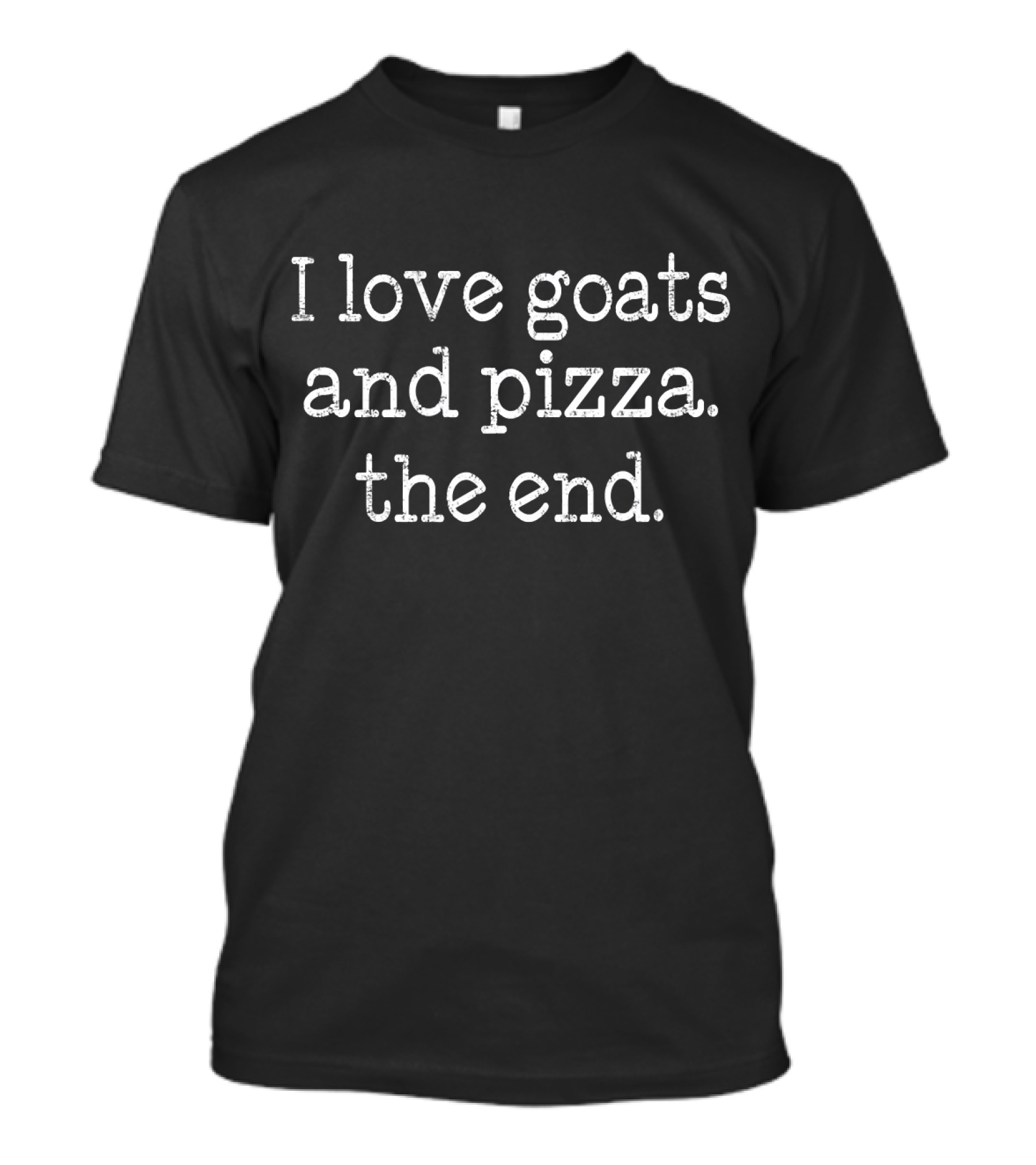 I Love Goats And Pizza The End Funny Story T-Shirt