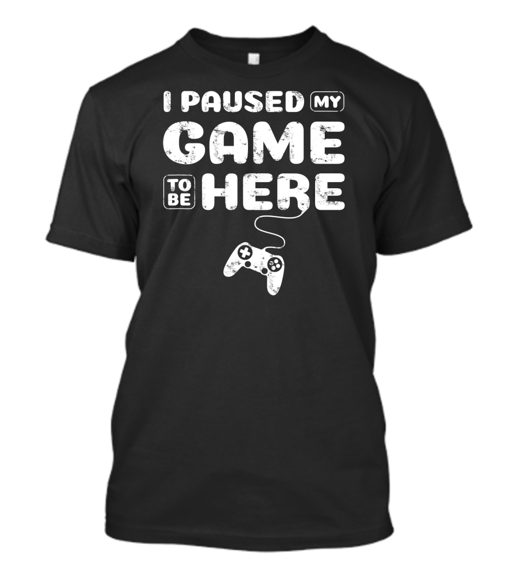 I Paused My Game To Be Here Gamer Funny Controller T-Shirt