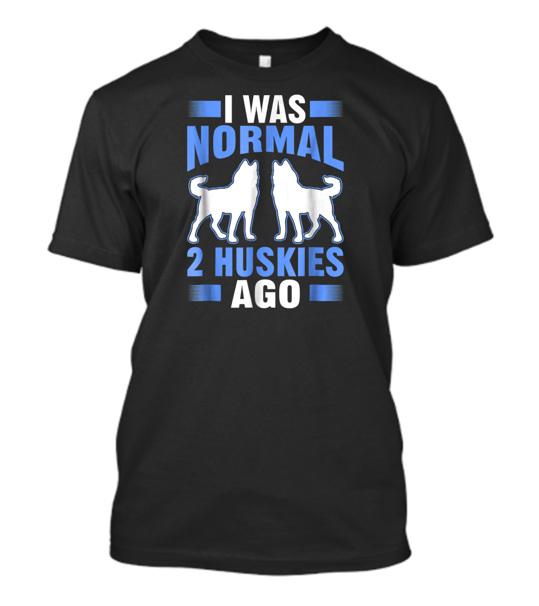 I Was Normal Two Huskies Ago With Dog T-Shirt