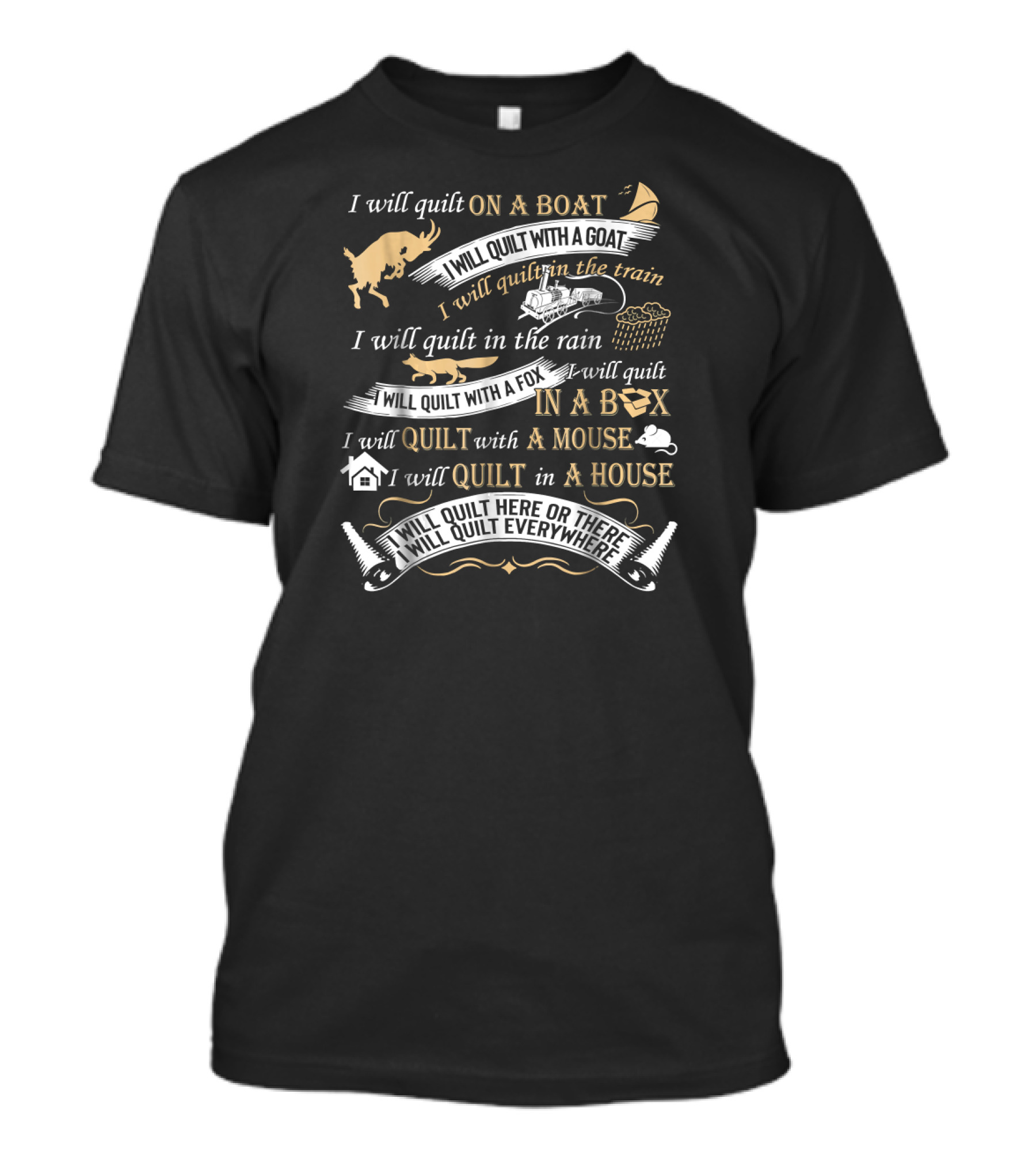 I Will Quilt On A Boat With A Goat In The Rain With A Fox In A Box With A Mouse In A House Everywhere T-Shirt