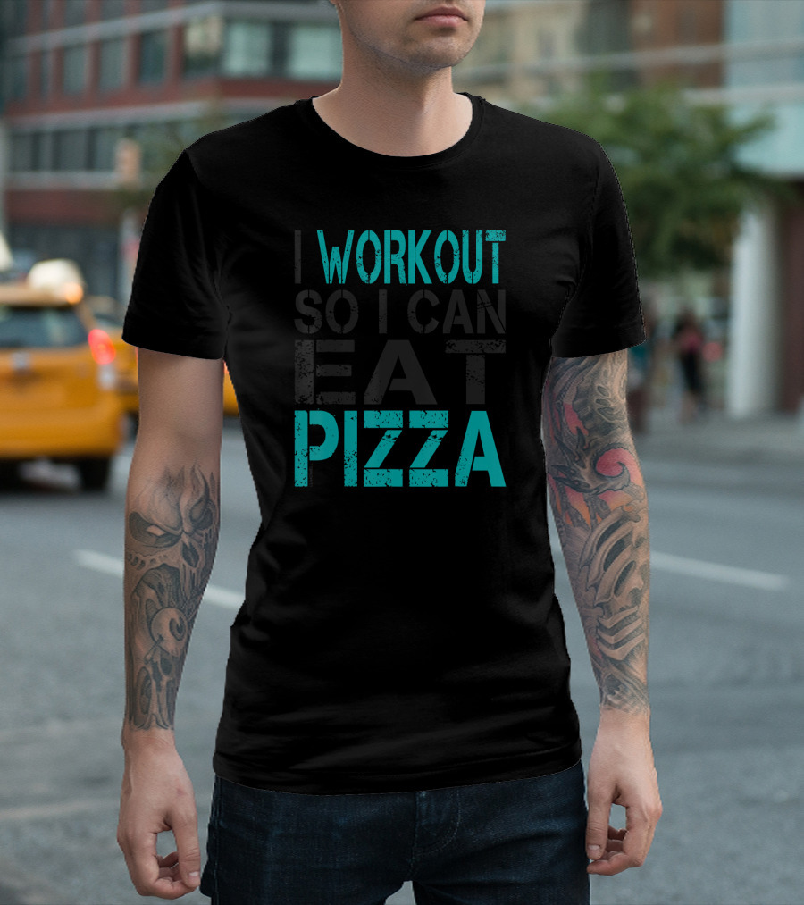 I Workout So I Can Eat Pizza Funny Fitness T-Shirt