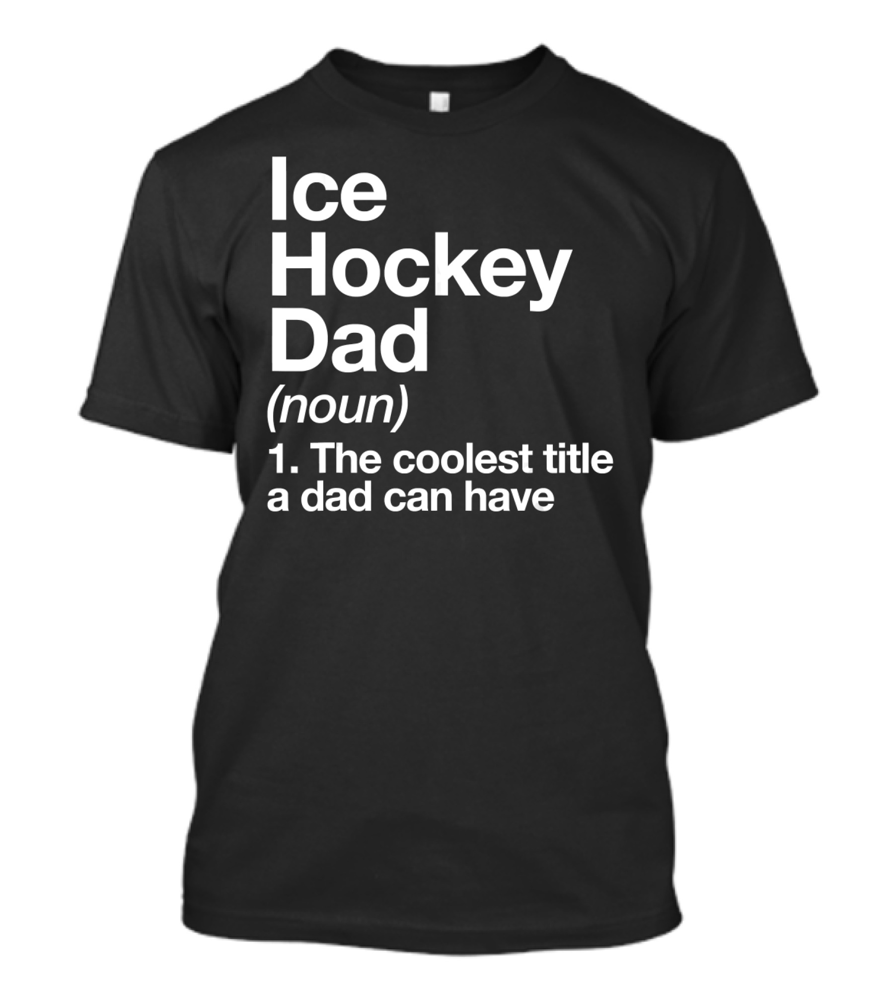 Ice Hockey Dad Noun The Coolest Title A Dad Can Have T-Shirt