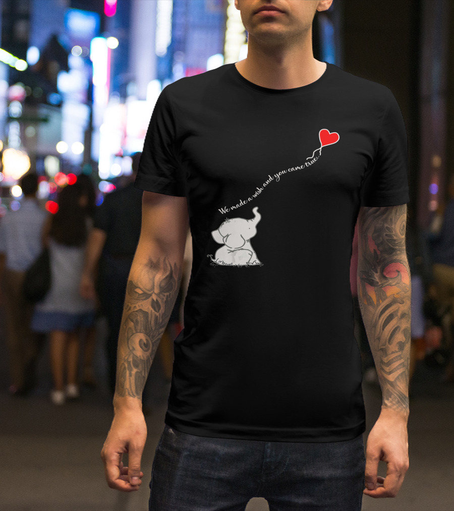 We Made A Wish And You Came True Elephant Heart Balloon T-Shirt