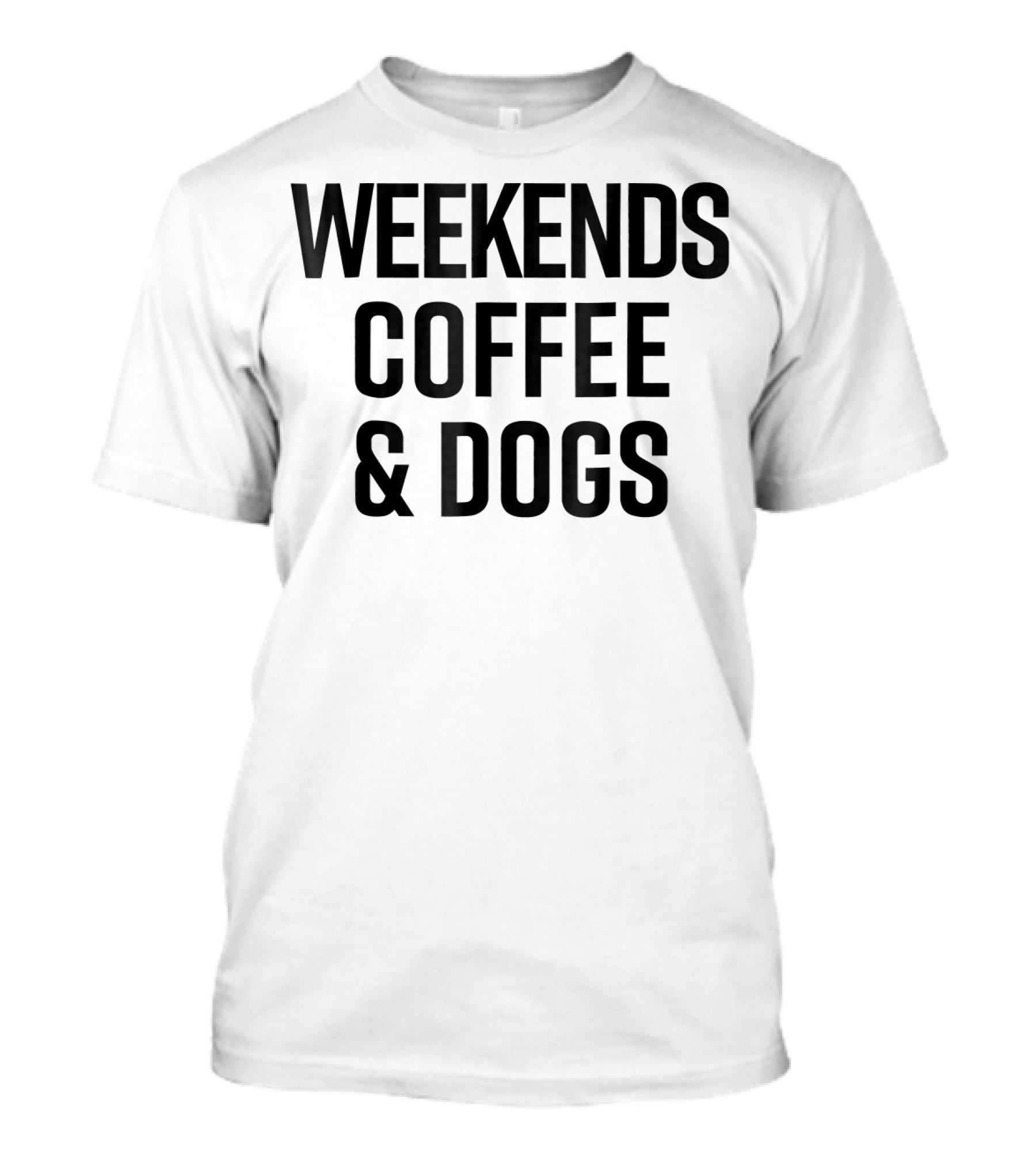 Weekends Coffee And Dogs Funny Cute Dog Love T-Shirt