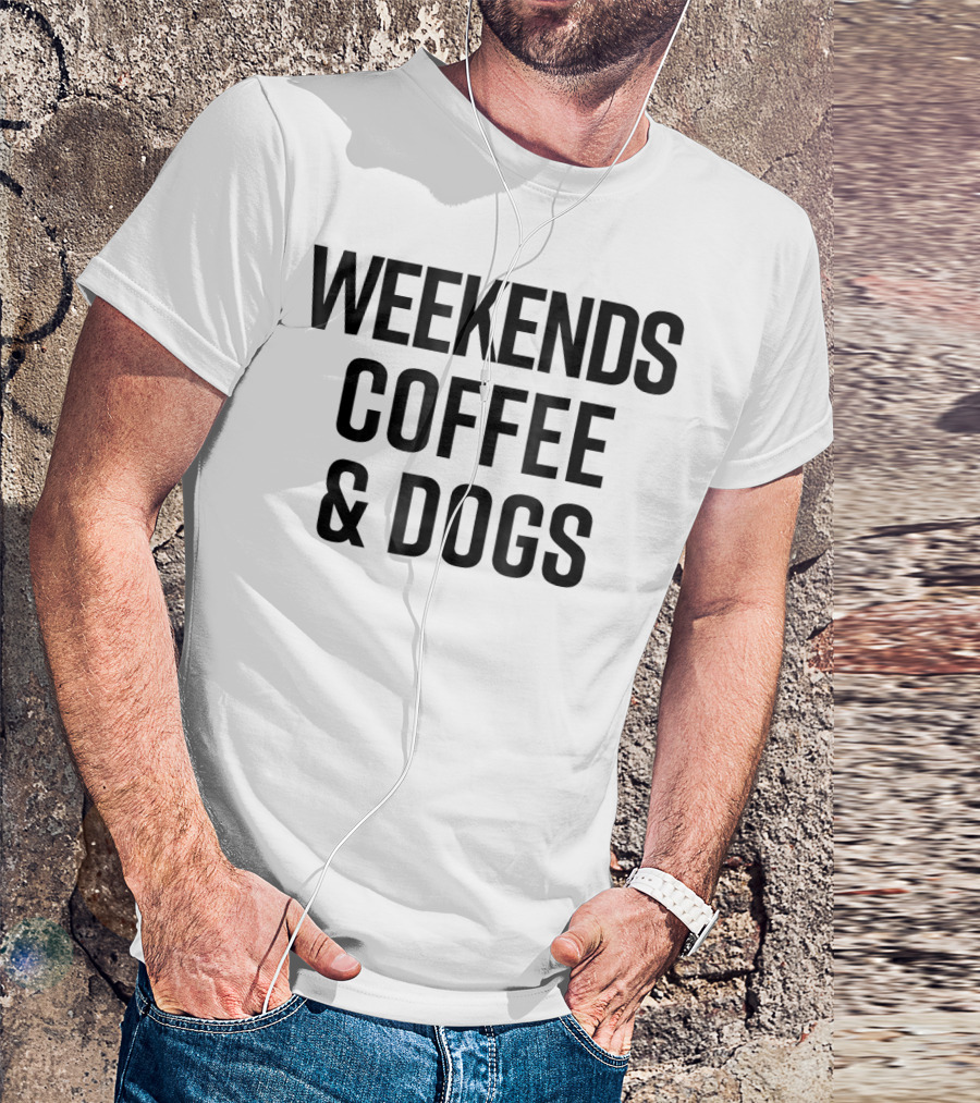 Weekends Coffee And Dogs Funny Cute Dog Love T-Shirt