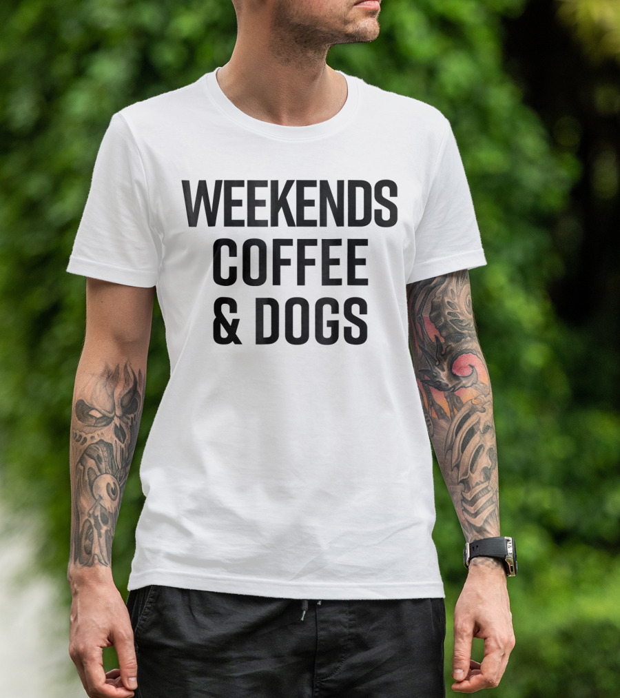 Weekends Coffee And Dogs Funny Cute Dog Love T-Shirt