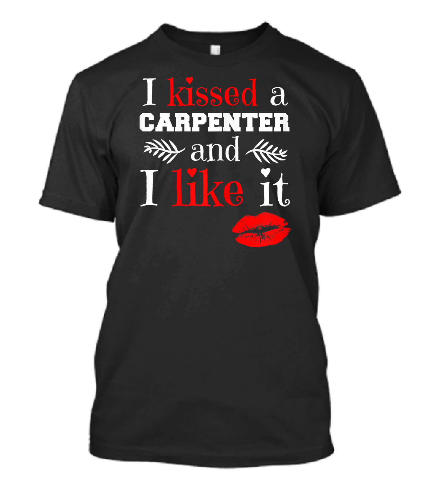 I Kissed A Carpenter And I Like It T-Shirt