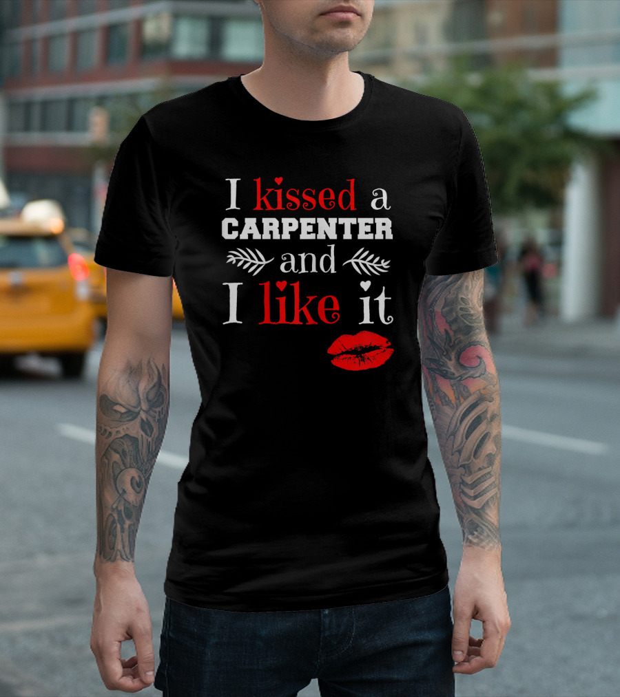 I Kissed A Carpenter And I Like It T-Shirt