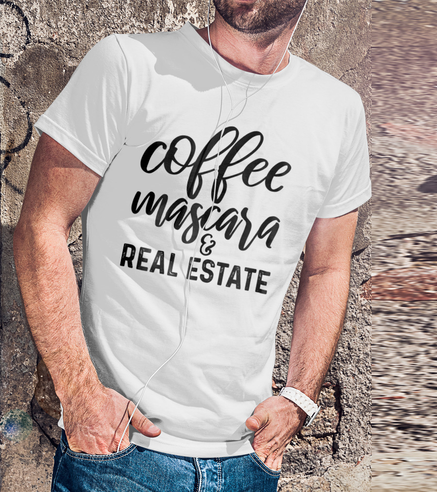 Coffee Mascara And Real Estate T-Shirt