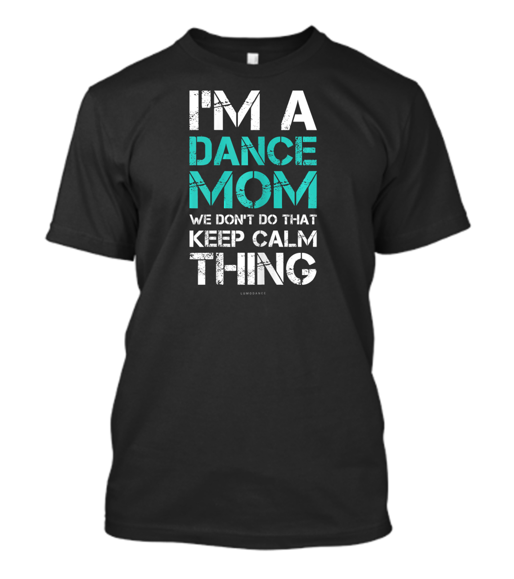I'm A Dance Mom We Don't Do That Keep Calm Thing T-Shirt