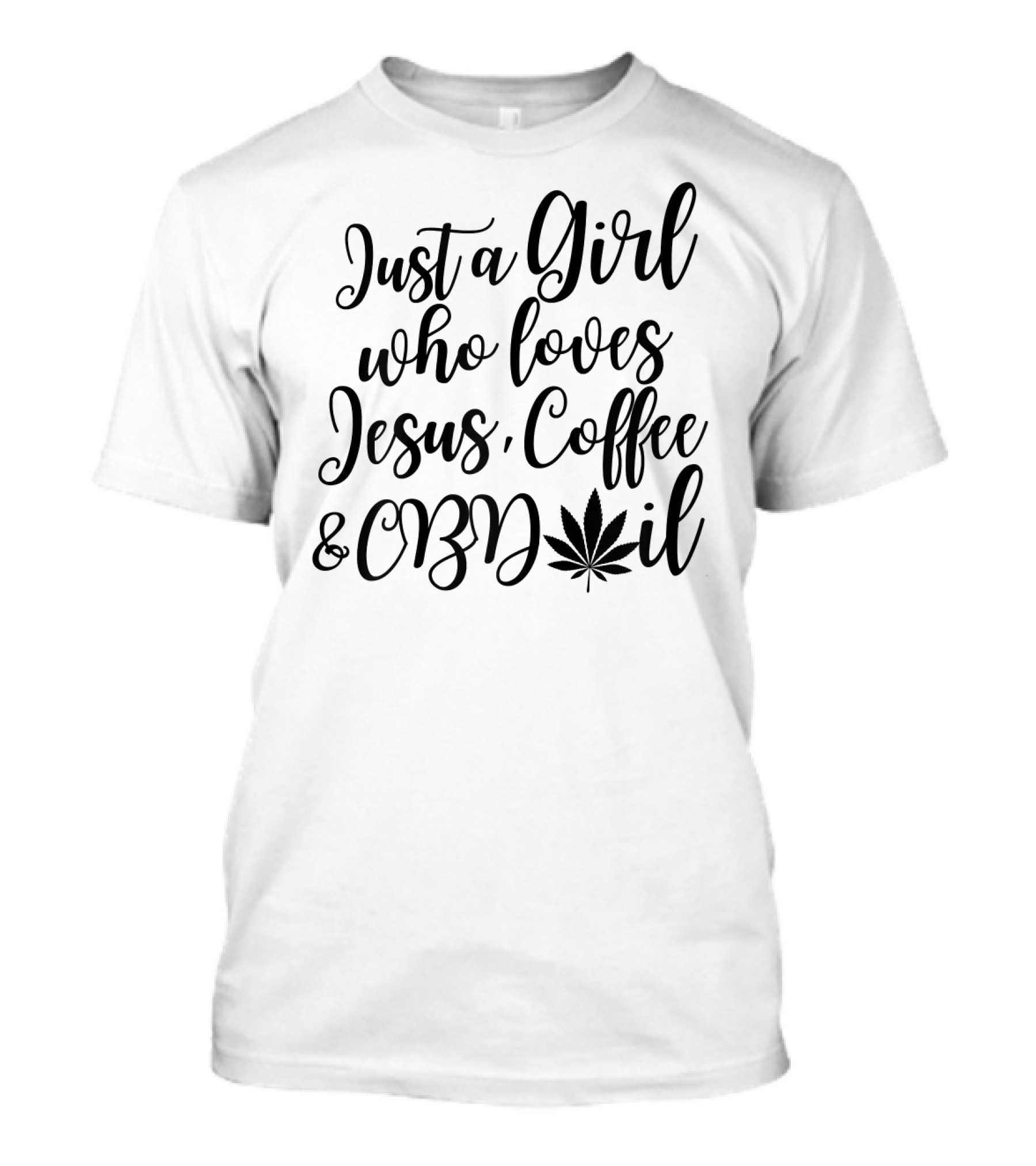 Just A Girl Who Loves Jesus Coffee And CBD Oil T-Shirt