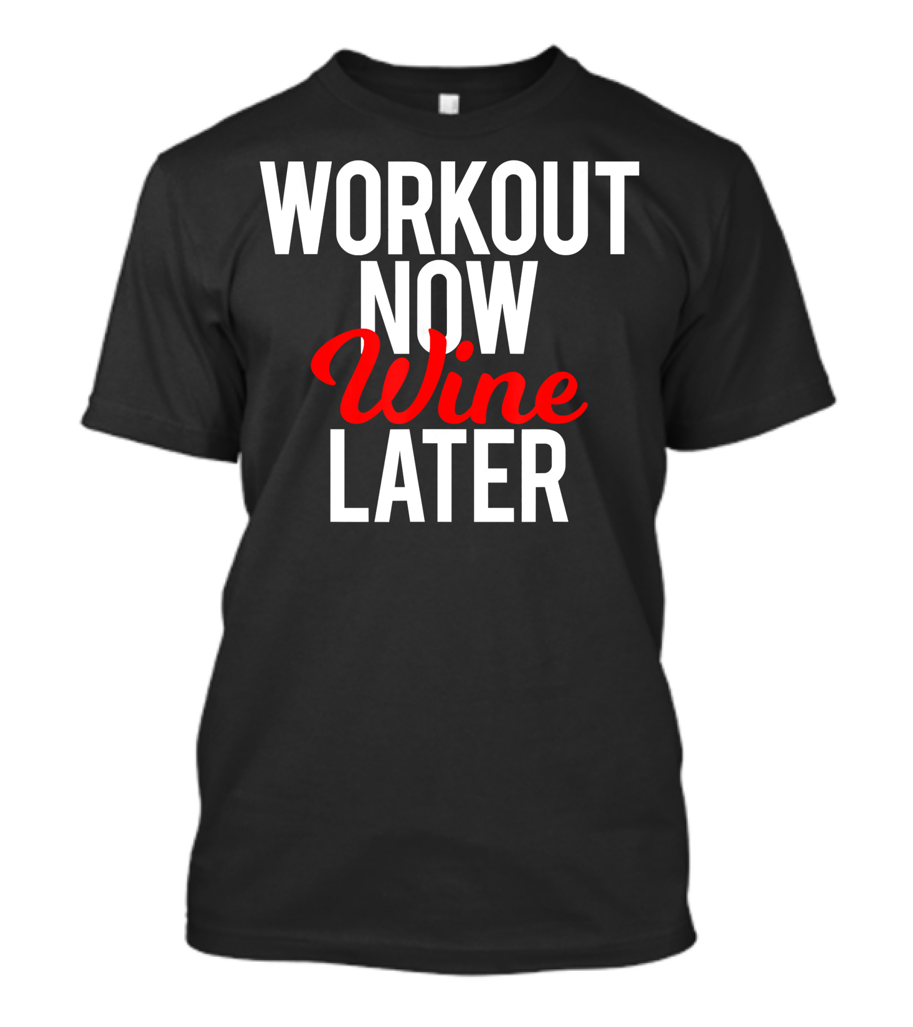 Workout Now Wine Later Funny Gym Motivation T-Shirt