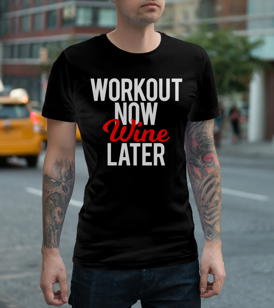 Workout Now Wine Later Funny Gym Motivation T-Shirt