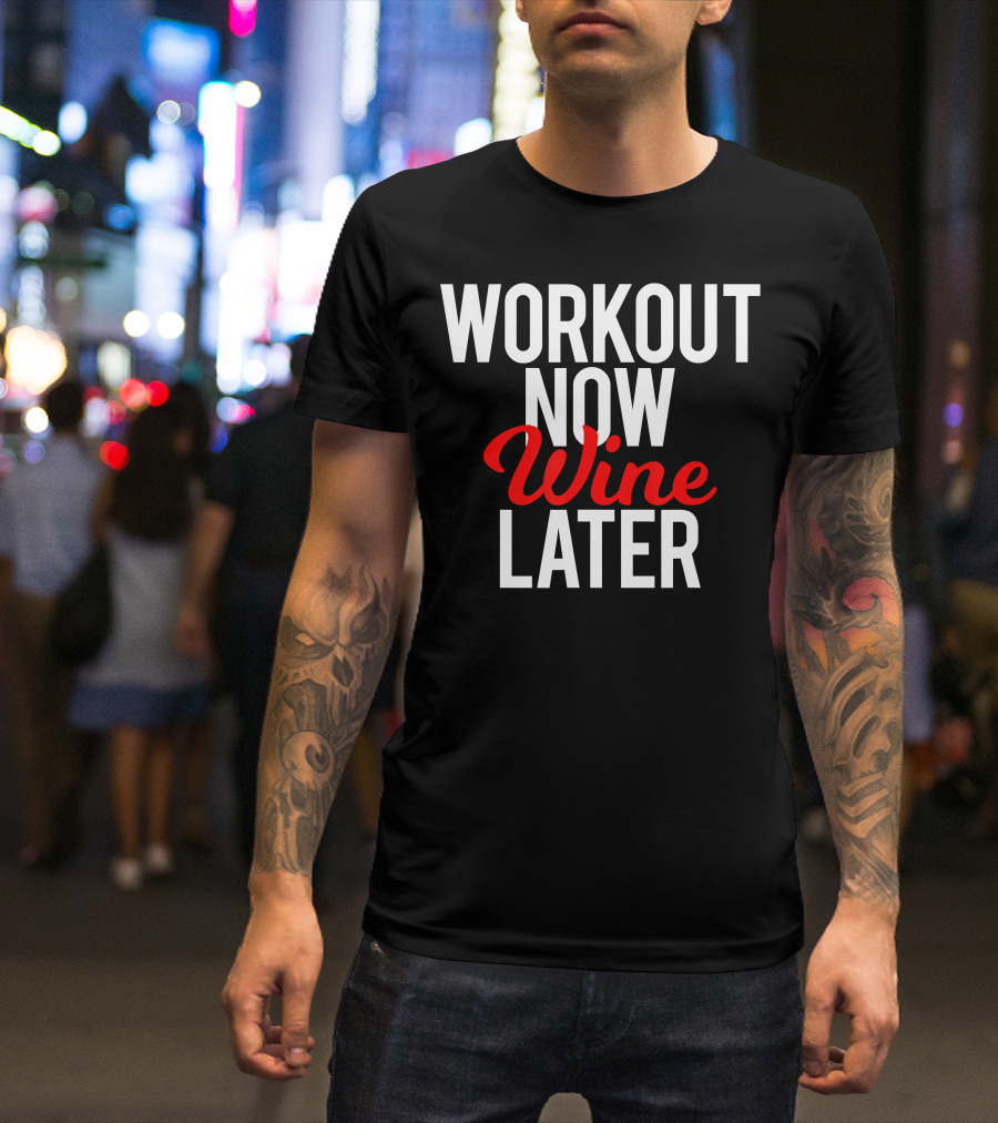 Workout Now Wine Later Funny Gym Motivation T-Shirt