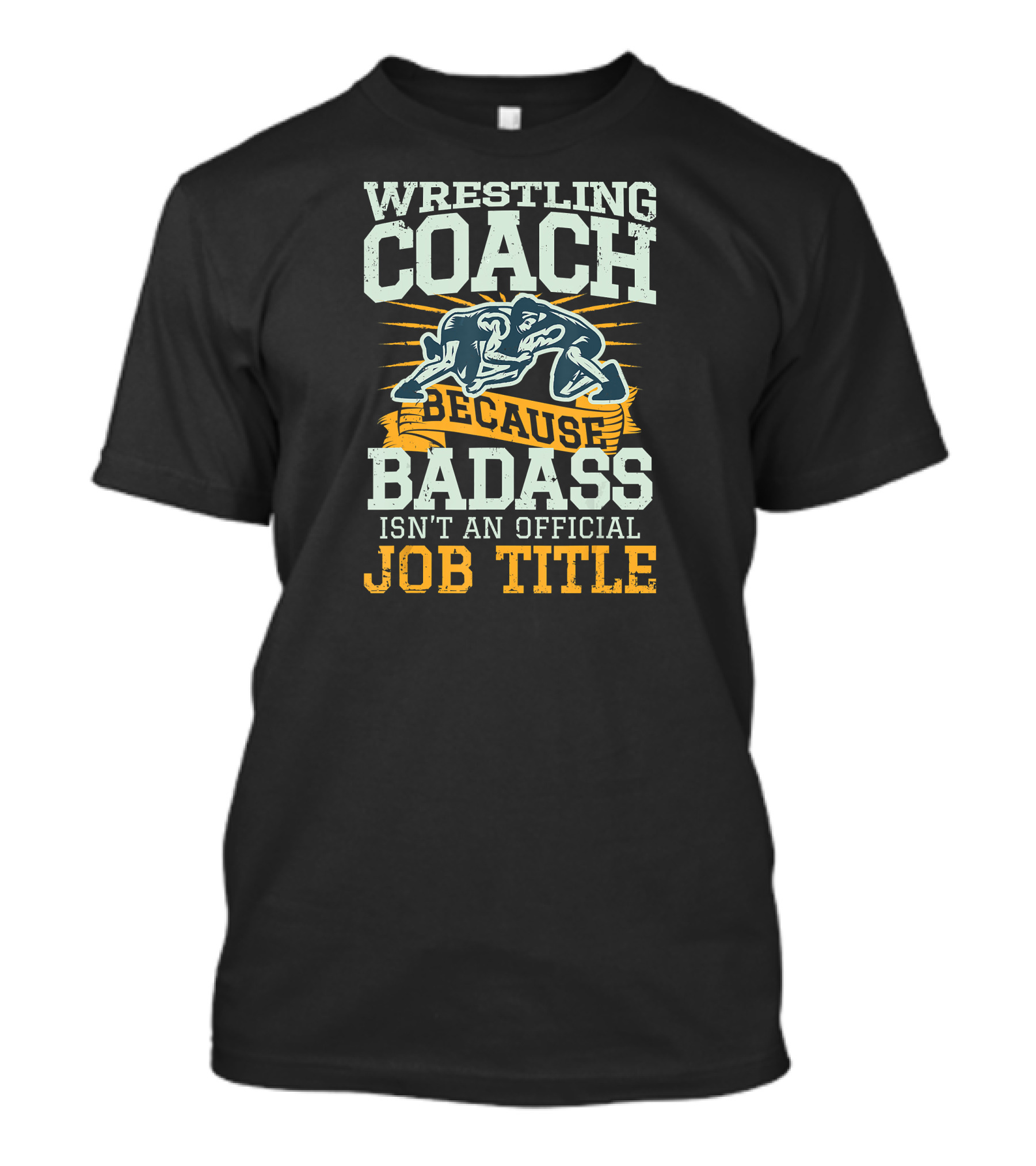 Wrestling Coach Because Badass Isn't An Official Job Title T-Shirt
