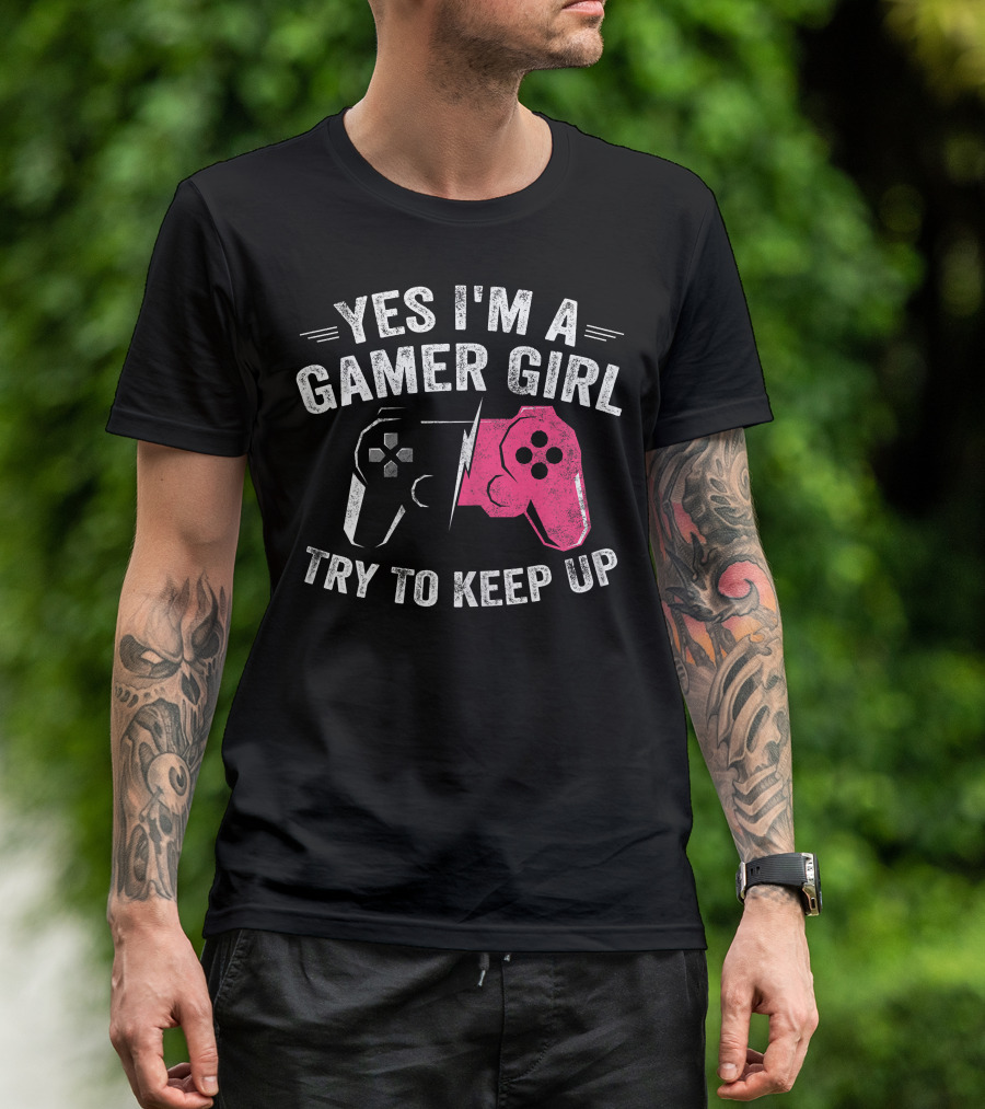Yes I'm A Gamer Girl Try To Keep Up Video Gaming Controller T-Shirt