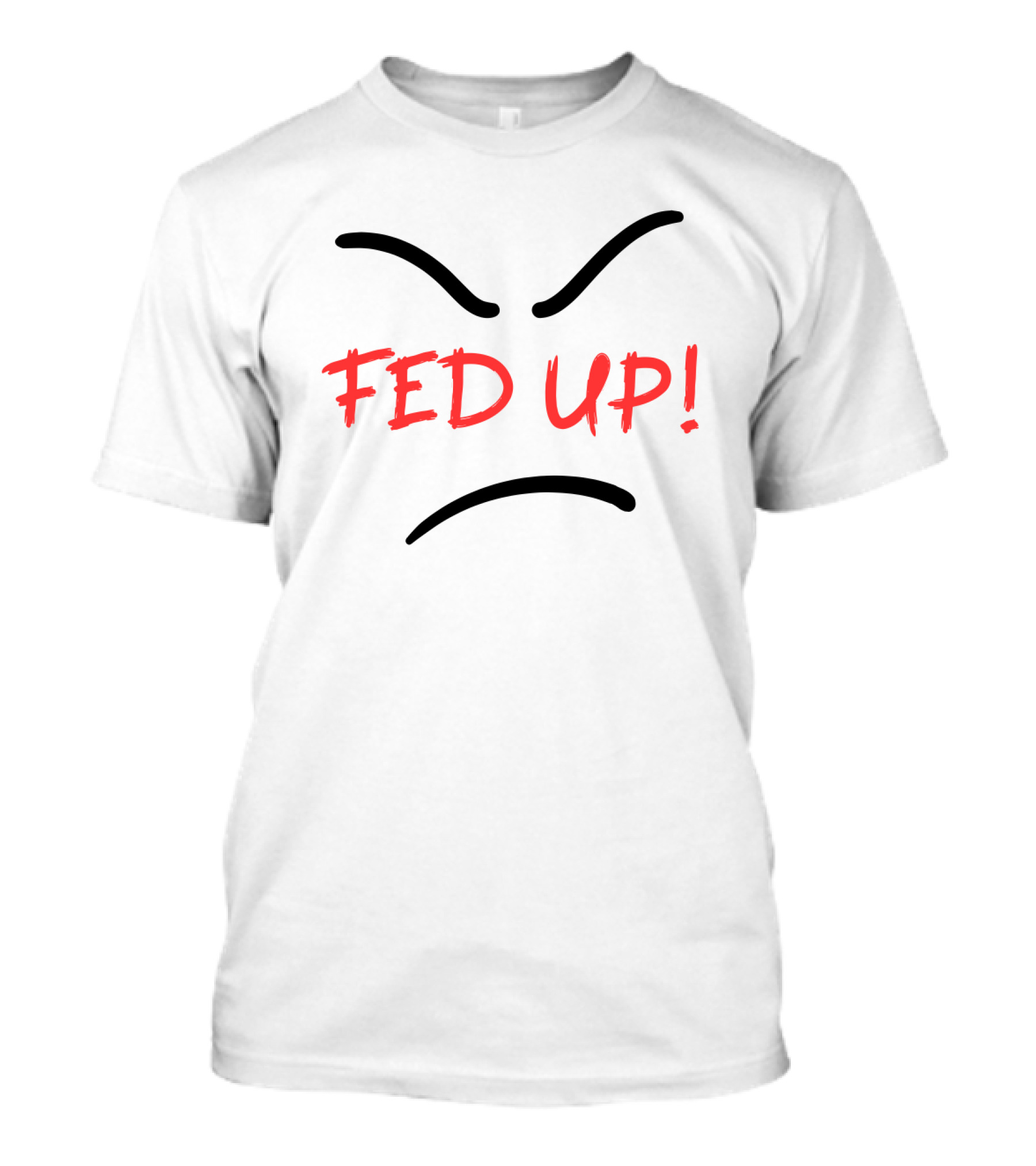 Fed Up Angry Face Expression T-Shirt