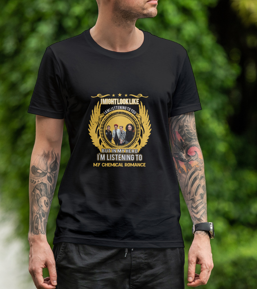 I Might Look Like I Am Listening To You But In My Head I'm Listening To My Chemical Romance T-Shirt