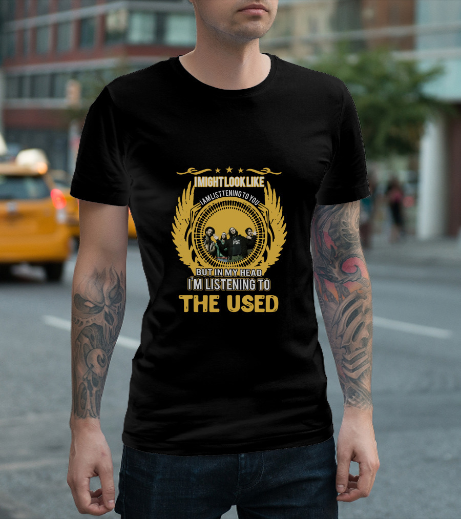IMIGHTLOOKLIKE IAMLISTENINGTOYOU BUTINMYHEAD IMLISTENINGTO THEUSED T-Shirt