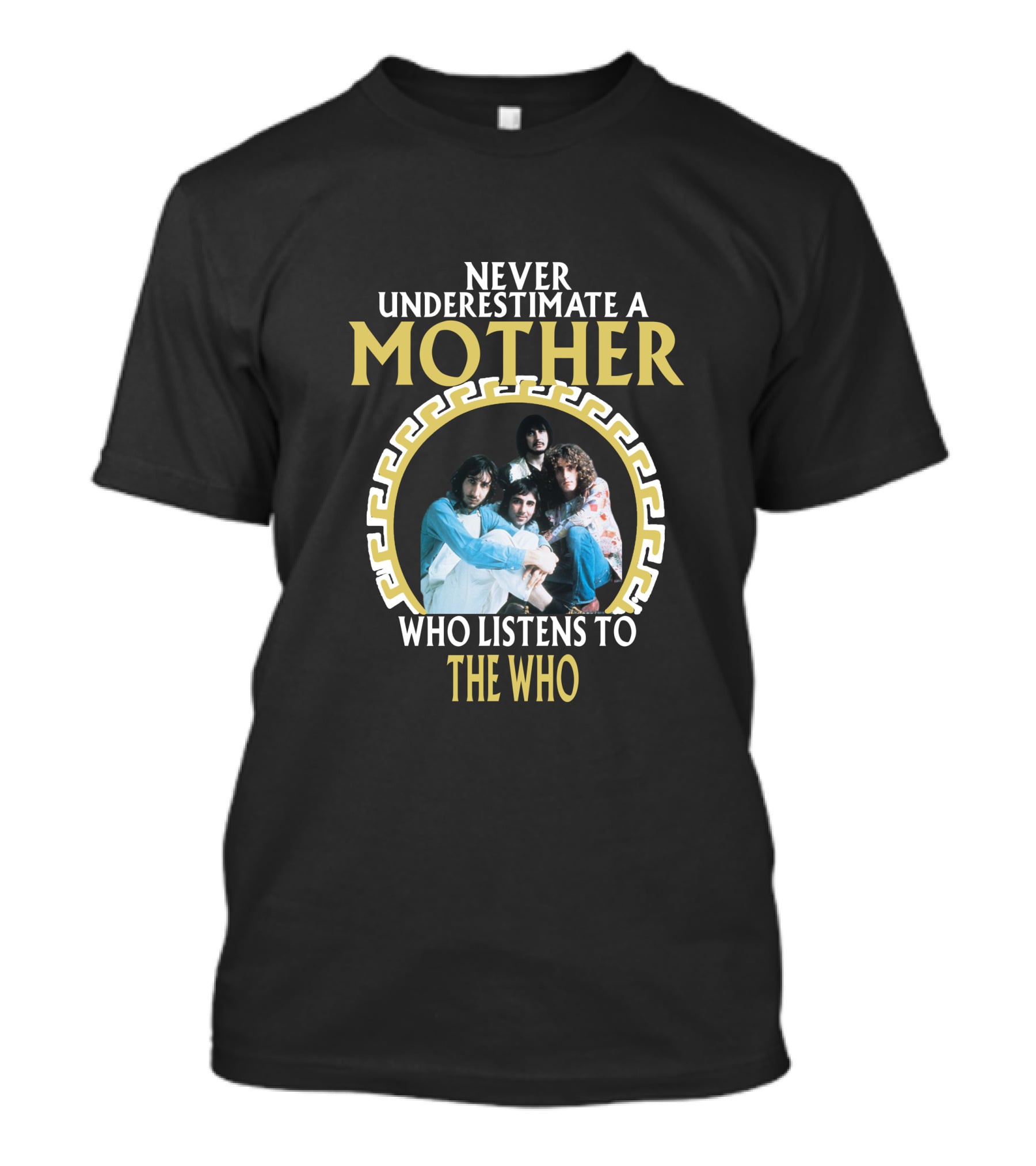 NEVER UNDERESTIMATE A MOTHER WHO LISTENS TO THE WHO T-Shirt