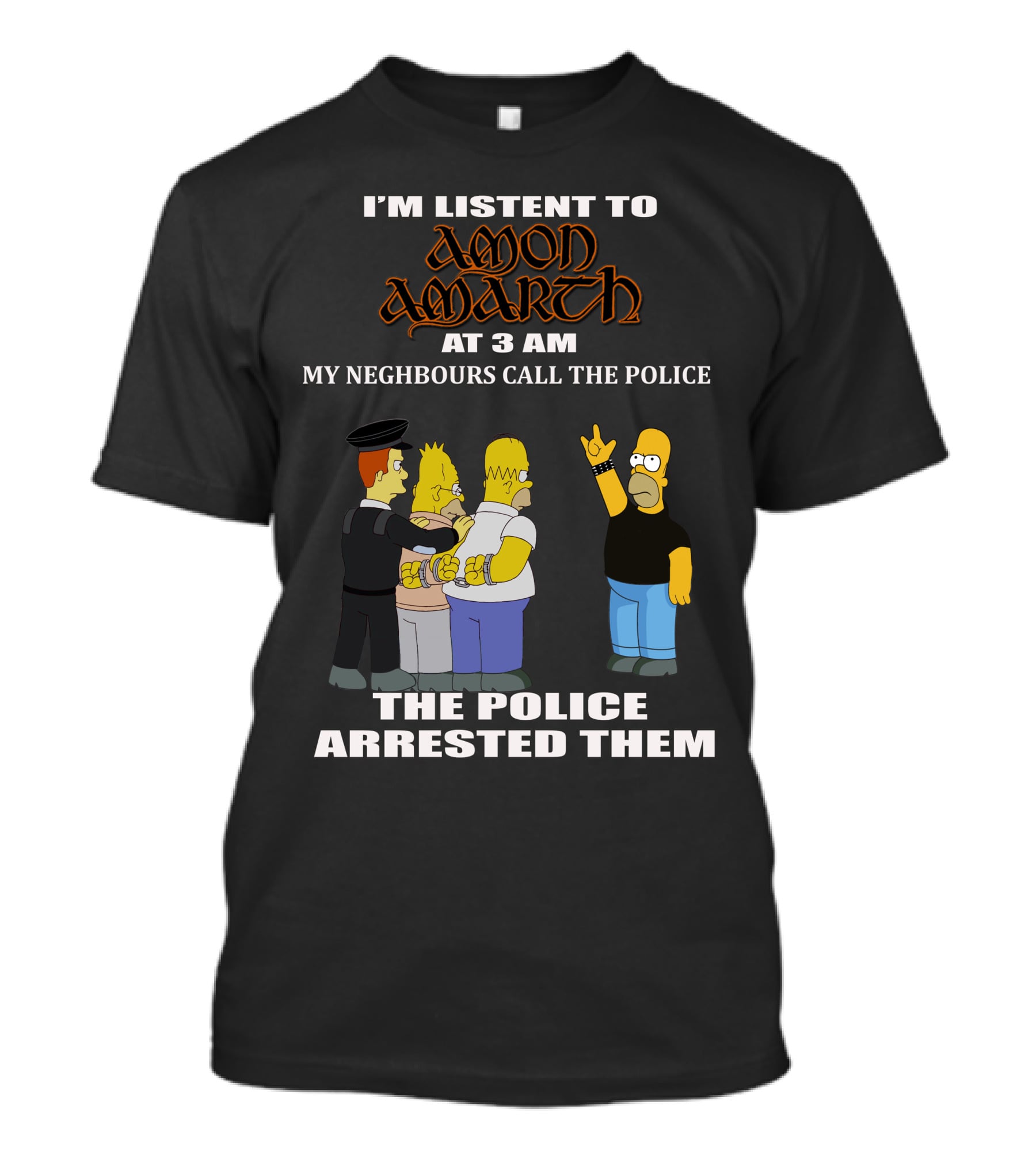 I'm Listen To Amon Amarth At 3 AM The Police Arrested Them T-Shirt