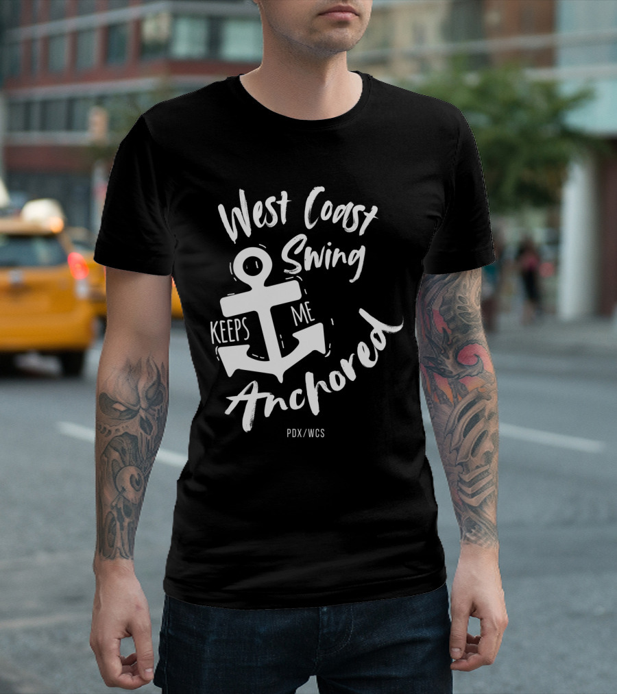 West Coast Swing Keeps Me Anchored PDX WCS T-Shirt