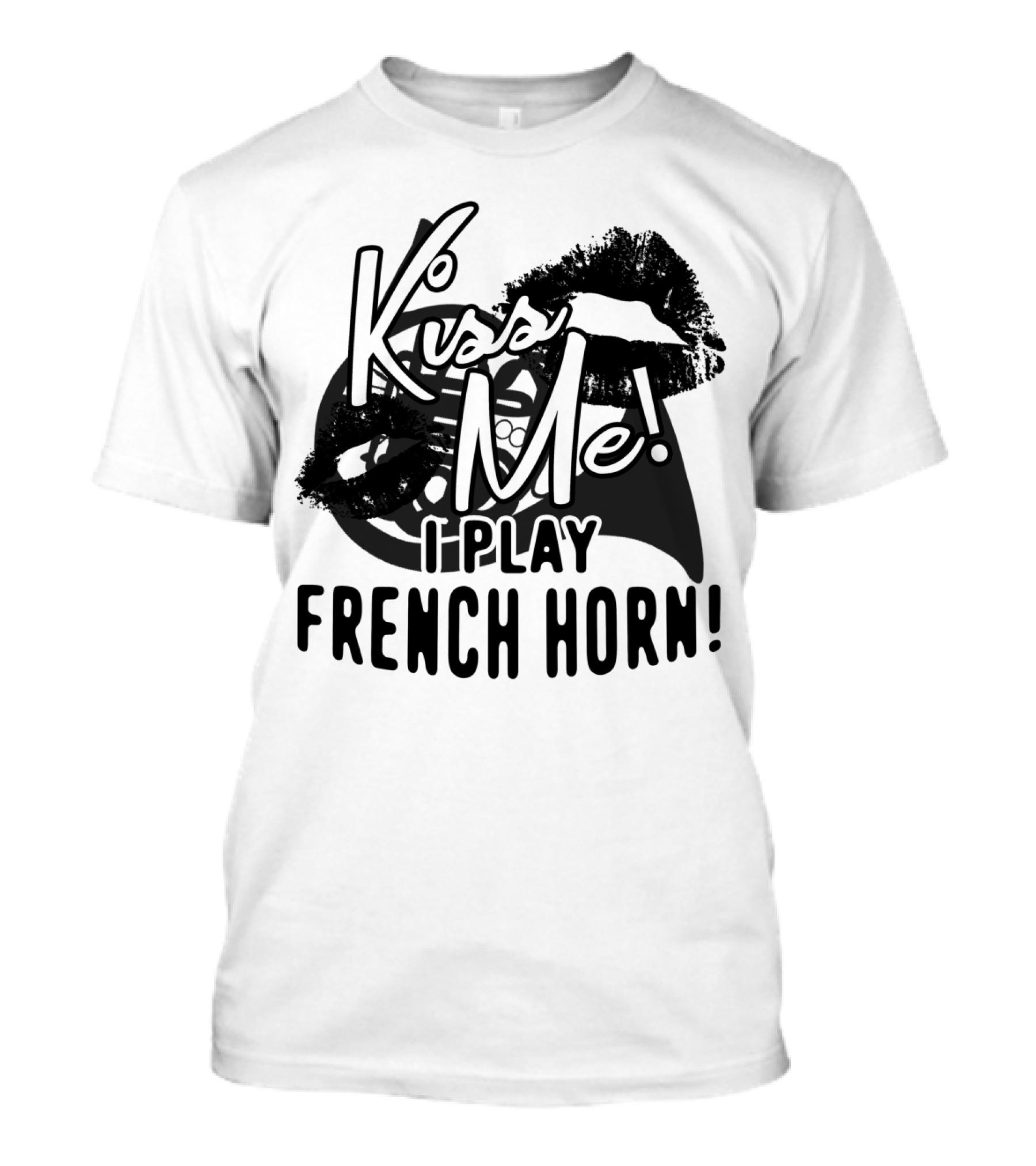 Kiss Me I Play French Horn Bold Statement With Musical Instrument T-Shirt