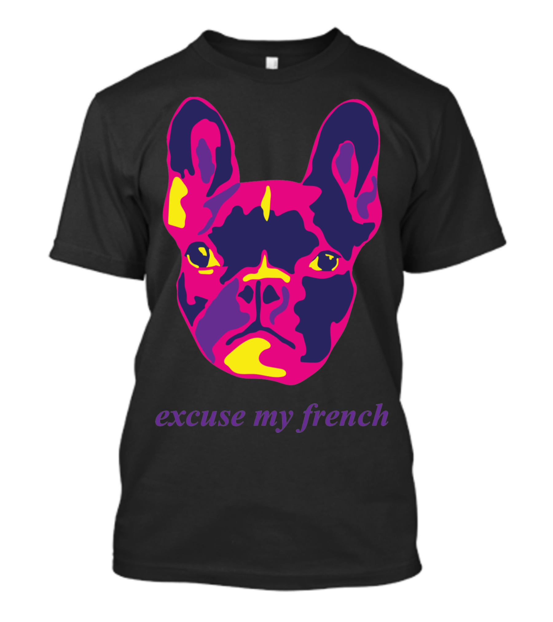Excuse My French Bull Dog Multi Vibrant Pop T-Shirt