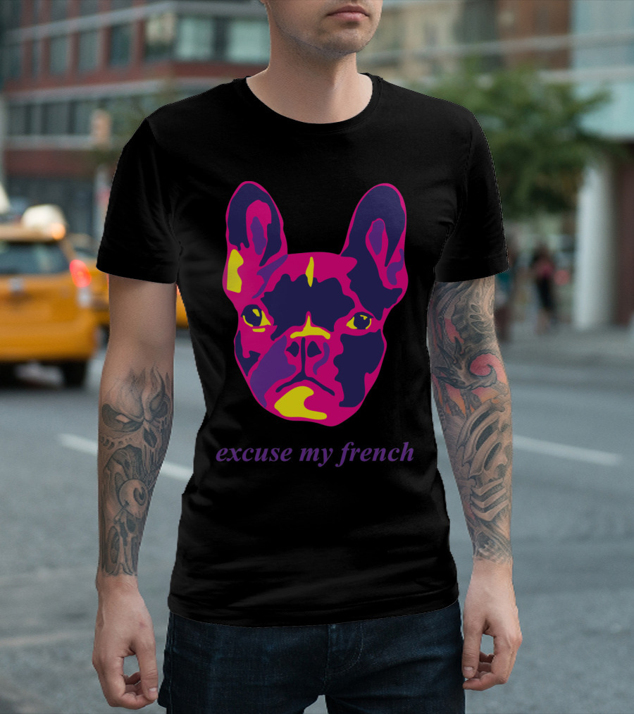 Excuse My French Bull Dog Multi Vibrant Pop T-Shirt