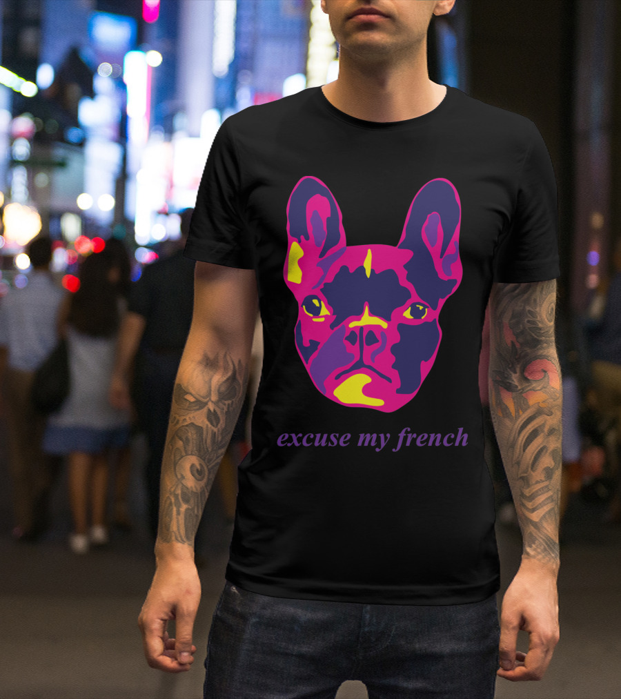 Excuse My French Bull Dog Multi Vibrant Pop T-Shirt
