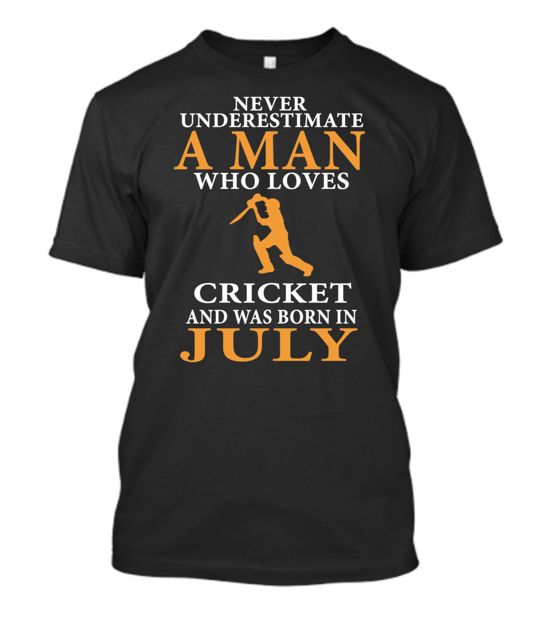 Never Underestimate A Man Who Loves Cricket And Was Born In July T-Shirt