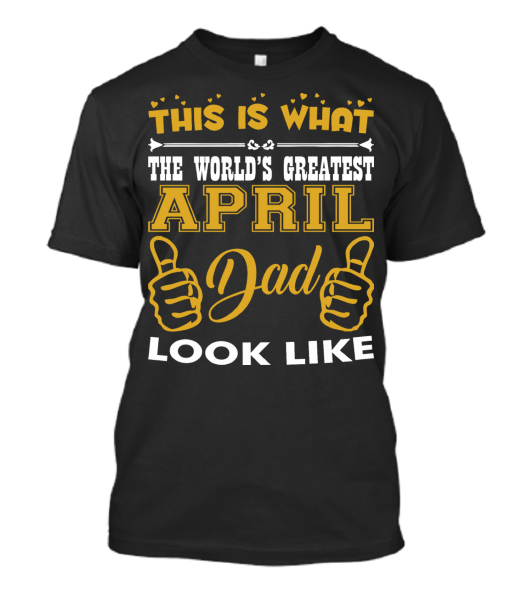 This Is What The World's Greatest April Dad Look Like Thumbs Up T-Shirt