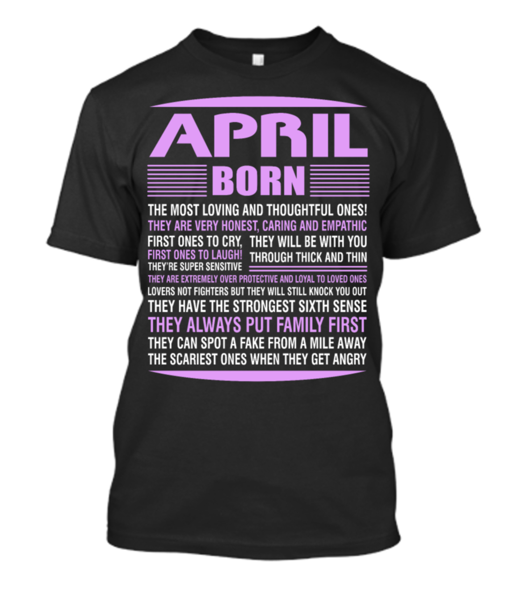 April Born Very Honest Caring Empathic Loyal First To Cry And Laugh Always Put Family First T-Shirt