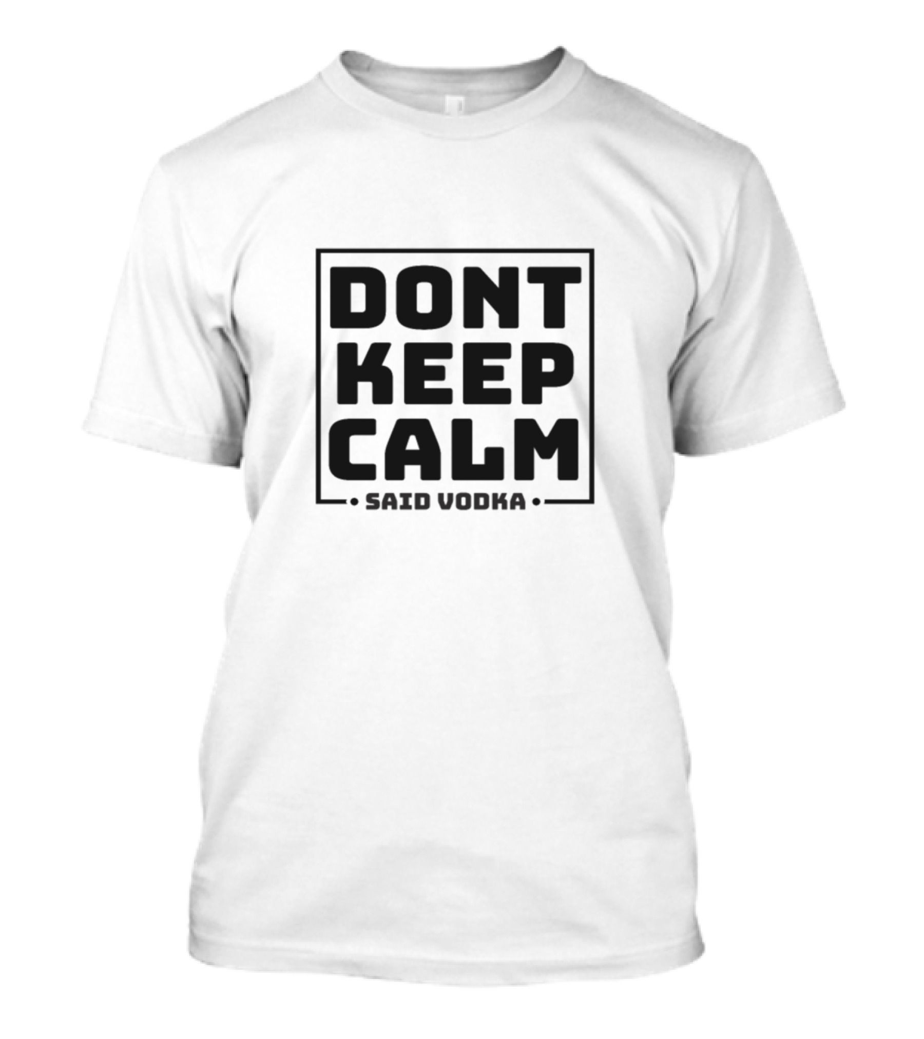 Don't Keep Calm Said Vodka T-Shirt