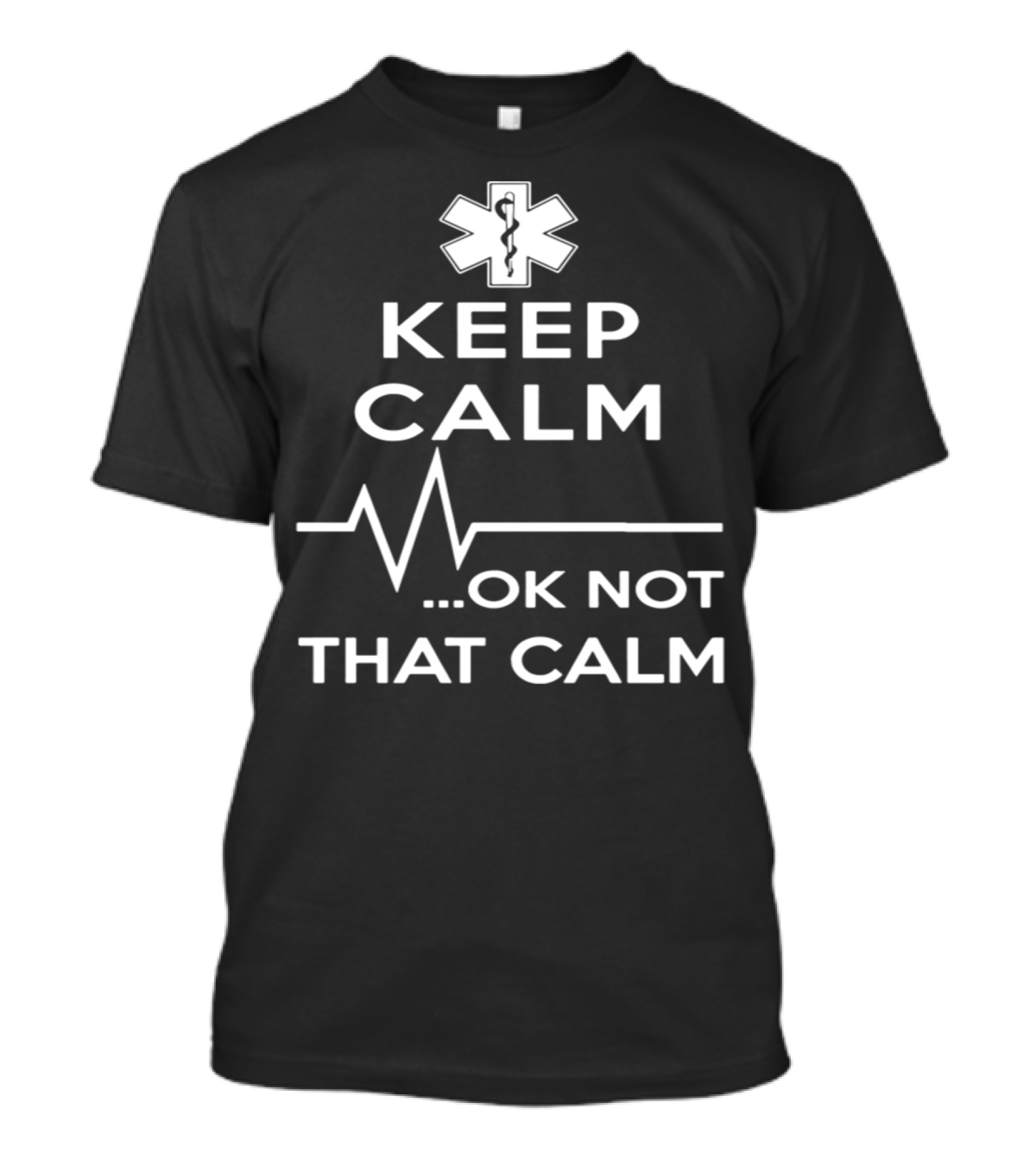 Keep Calm OK Not That Calm Paramedic Gift Heartbeat And Star Of Life T-Shirt