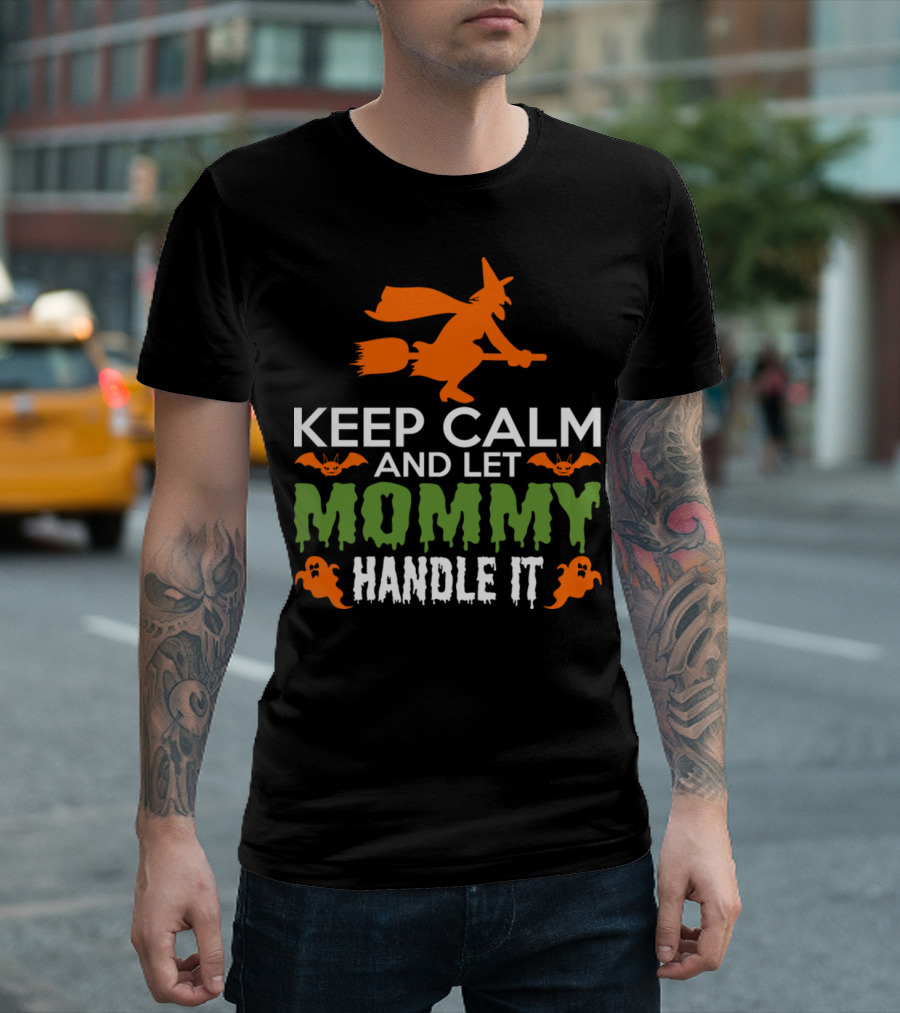 Keep Calm And Let Mommy Handle It Halloween Witch and Ghosts T-Shirt