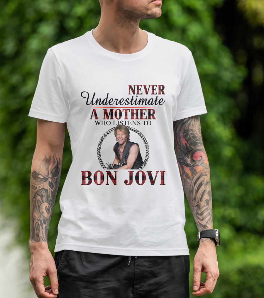 Never Underestimate A Mother Who Listens To Bon Jovi T-Shirt